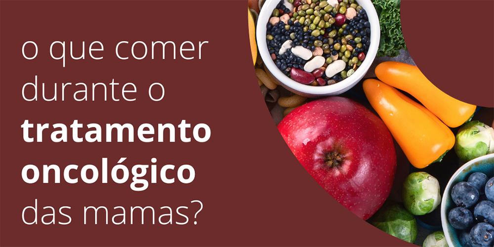 O que comer durante o tratamento oncológico das mamas?