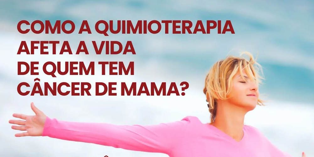 Como a quimioterapia afeta a vida de quem tem câncer de mama?