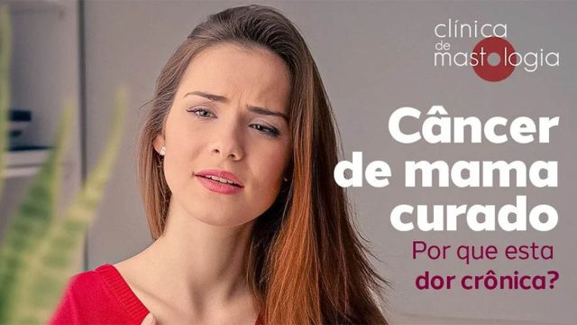 Câncer de mama curado – Por que esta dor crônica?