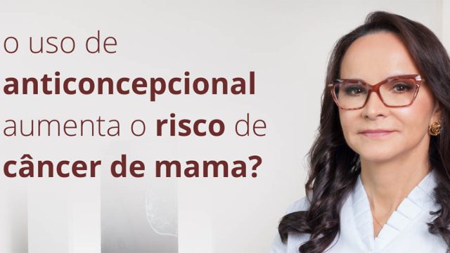 O uso de anticoncepcional aumenta o risco de câncer de mama?