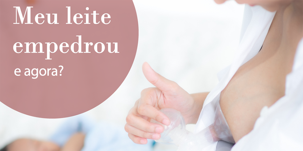 Meu leite empedrou, e agora?